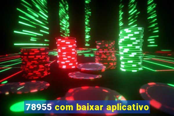 78955 com baixar aplicativo